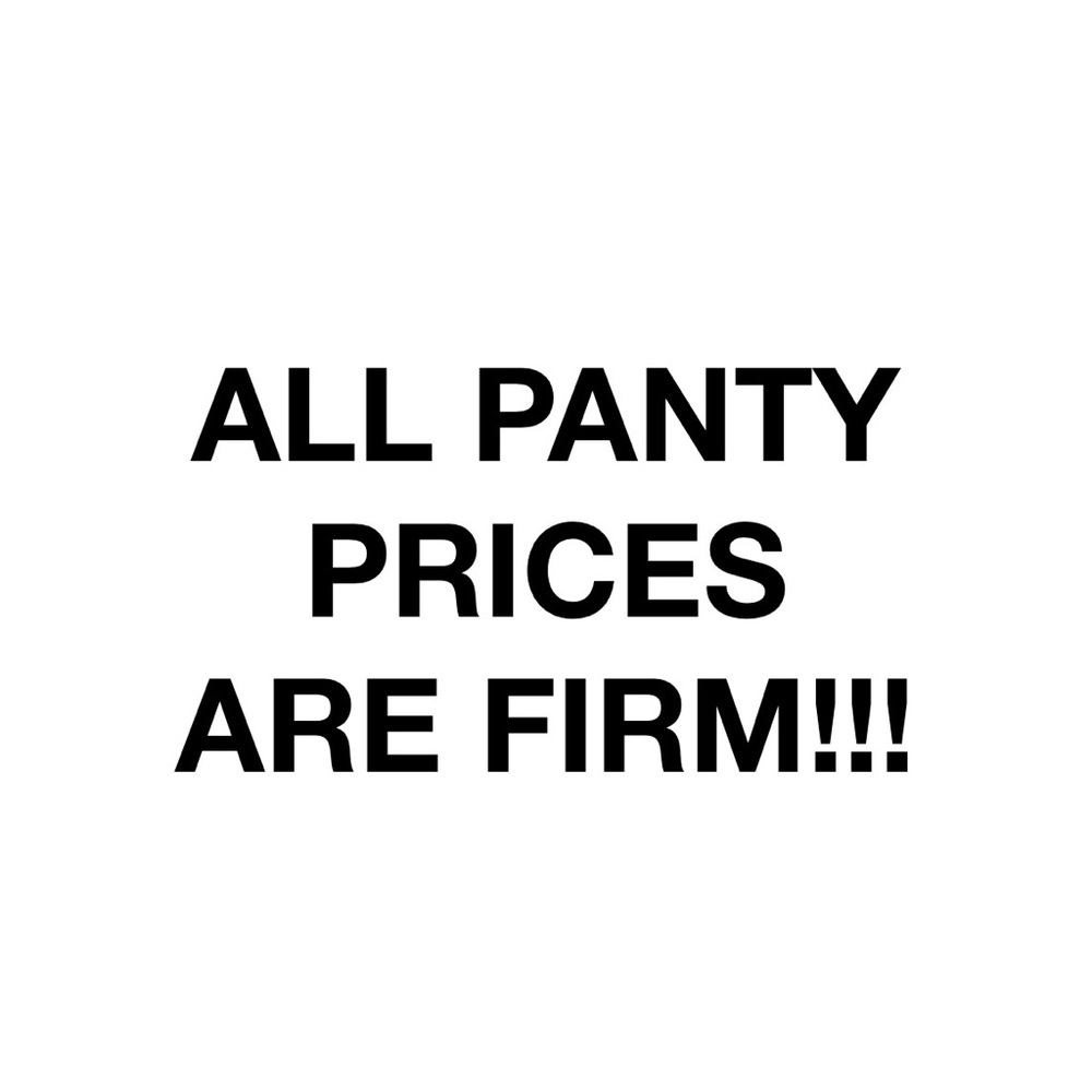 All Panty Prices Are Firm!!! No Offers!!
